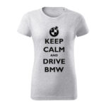 keep calm and drive bmw damske tricko cierna bledosiva