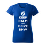 keep calm and drive bmw damske tricko biela kralovska modra
