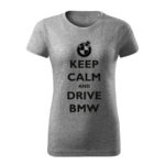 keep calm and drive bmw damske tricko cierna tmavosivá