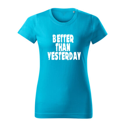 better than yesterday damske tricko 2 tyrkysova